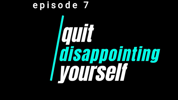 Quit Disappointing Yourself